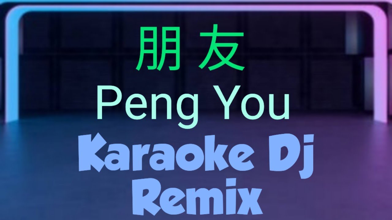 Peng You Karaoke Dj Remix 朋友 || 周华健 Emil Zhou Hua Jian