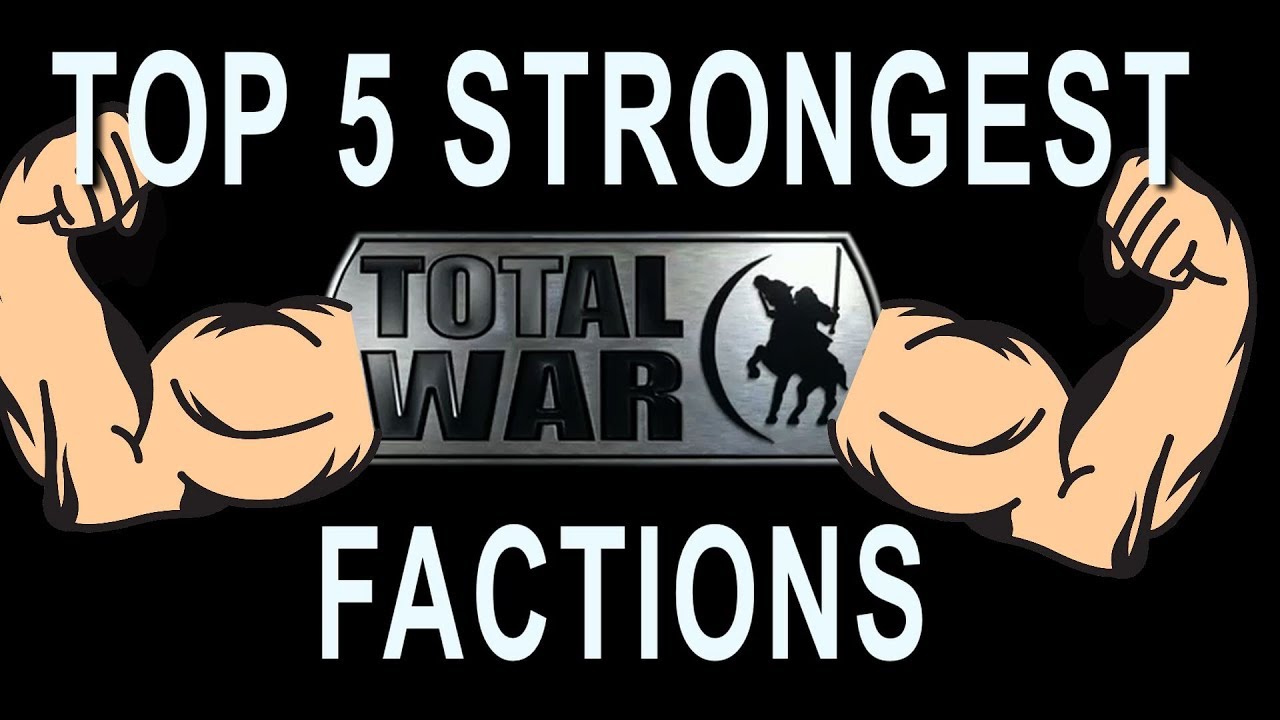 Top 5 Strongest Total War Factions