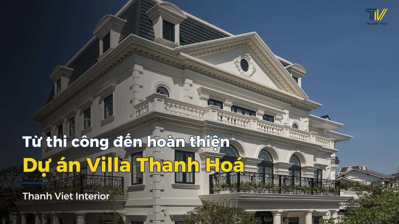 TỪ THI CÔNG ĐẾN HOÀN THIỆN DỰ ÁN BIỆT THỰ TẠI THANH HOÁ | THANH VIET INTERIOR