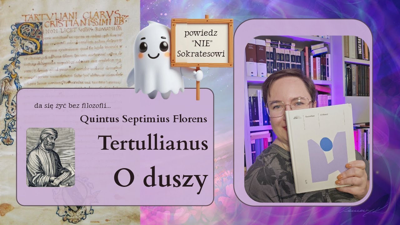 da się żyć bez filozofii! Tertulian "O duszy"