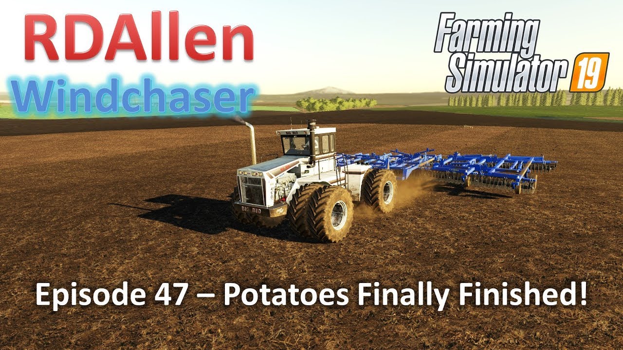 Potatoes Finally Finished | E47 Windchaser | Farming Simulator 19