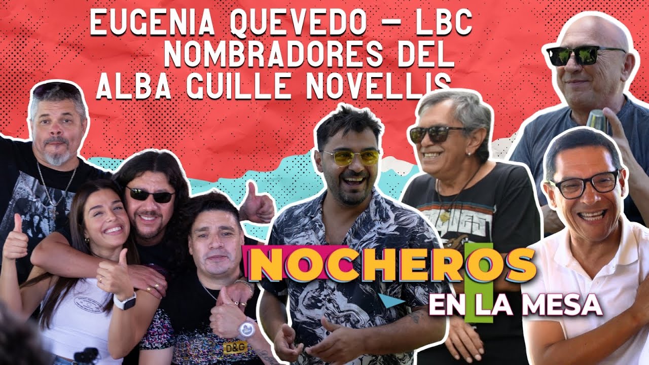 Nocheros en la mesa con Guillermo Novellis, Eugenia Quevedo, LBC y Los Nombradores del Alba