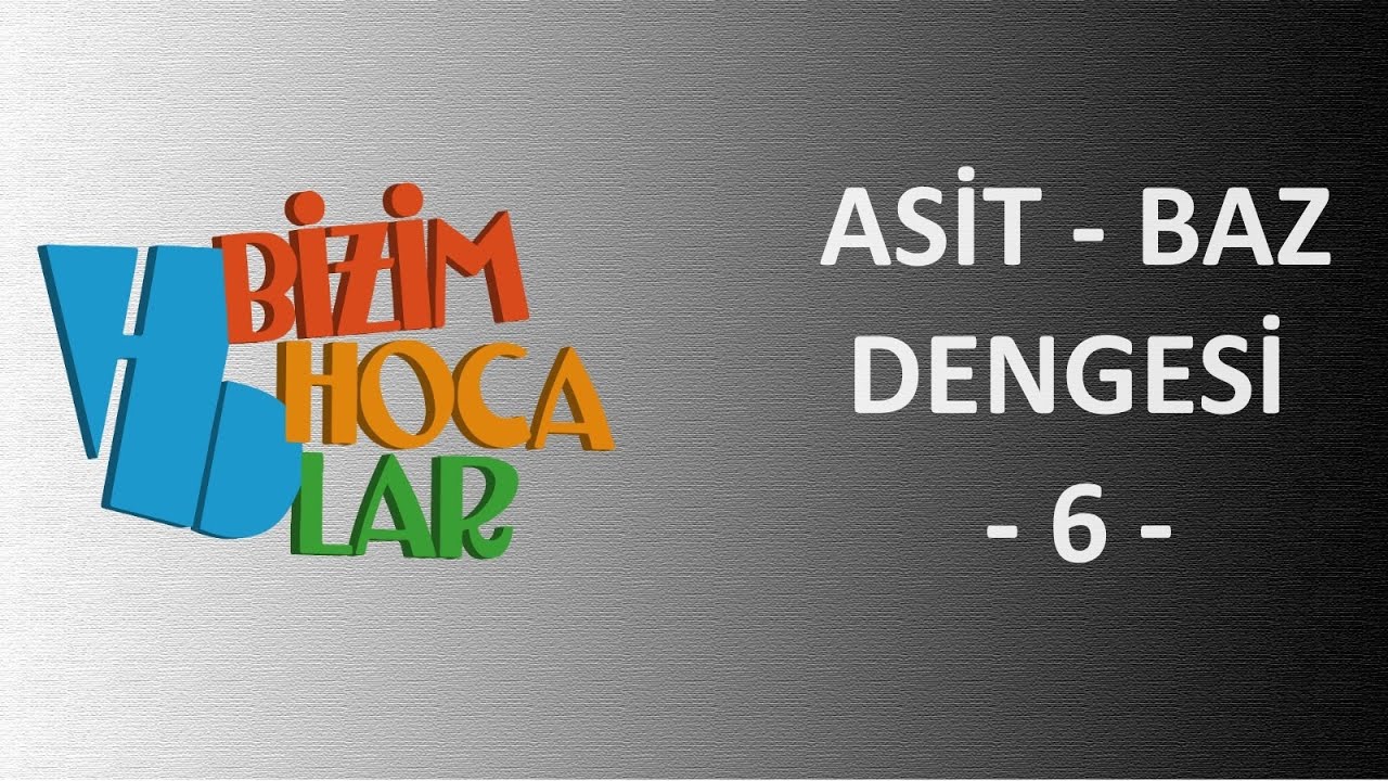 SULU ÇÖZELTİLERDE DENGE - ASİT BAZ DENGESİ 6 - 11. SINIF - AYT
