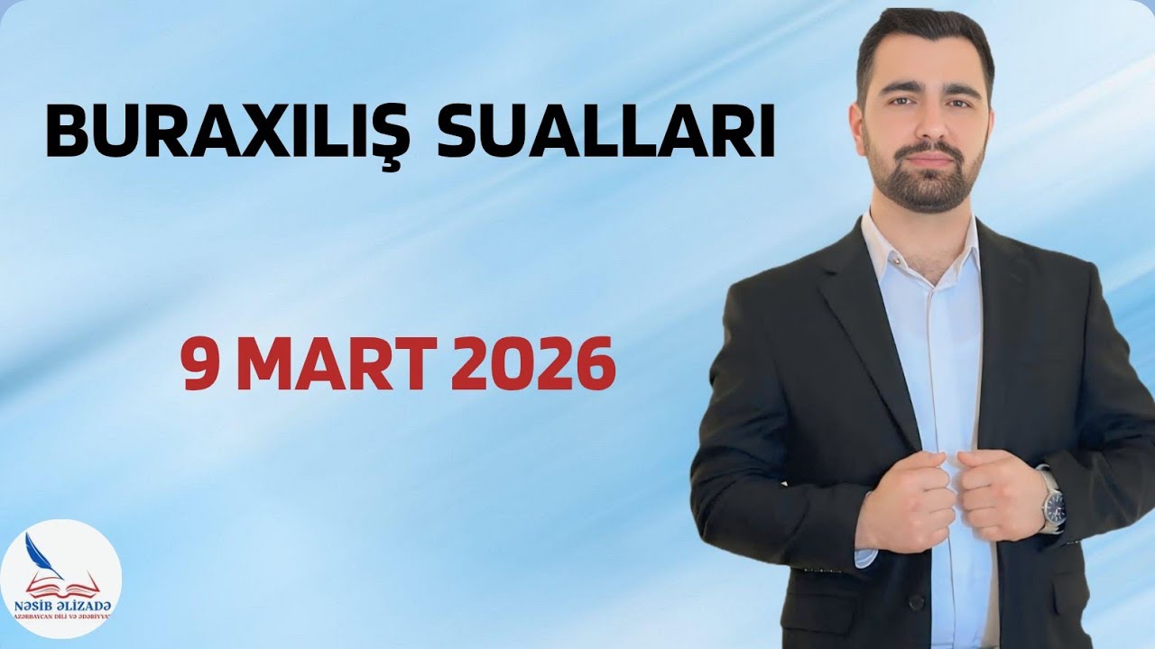BURAXILIŞ SUALLARI. 9 MART 2026