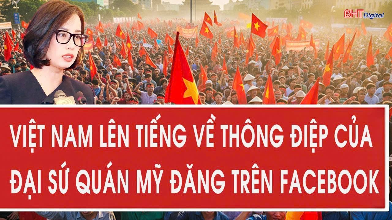 Việt Nam lên tiếng về thông điệp của Đại sứ quán Mỹ đăng trên Facebook