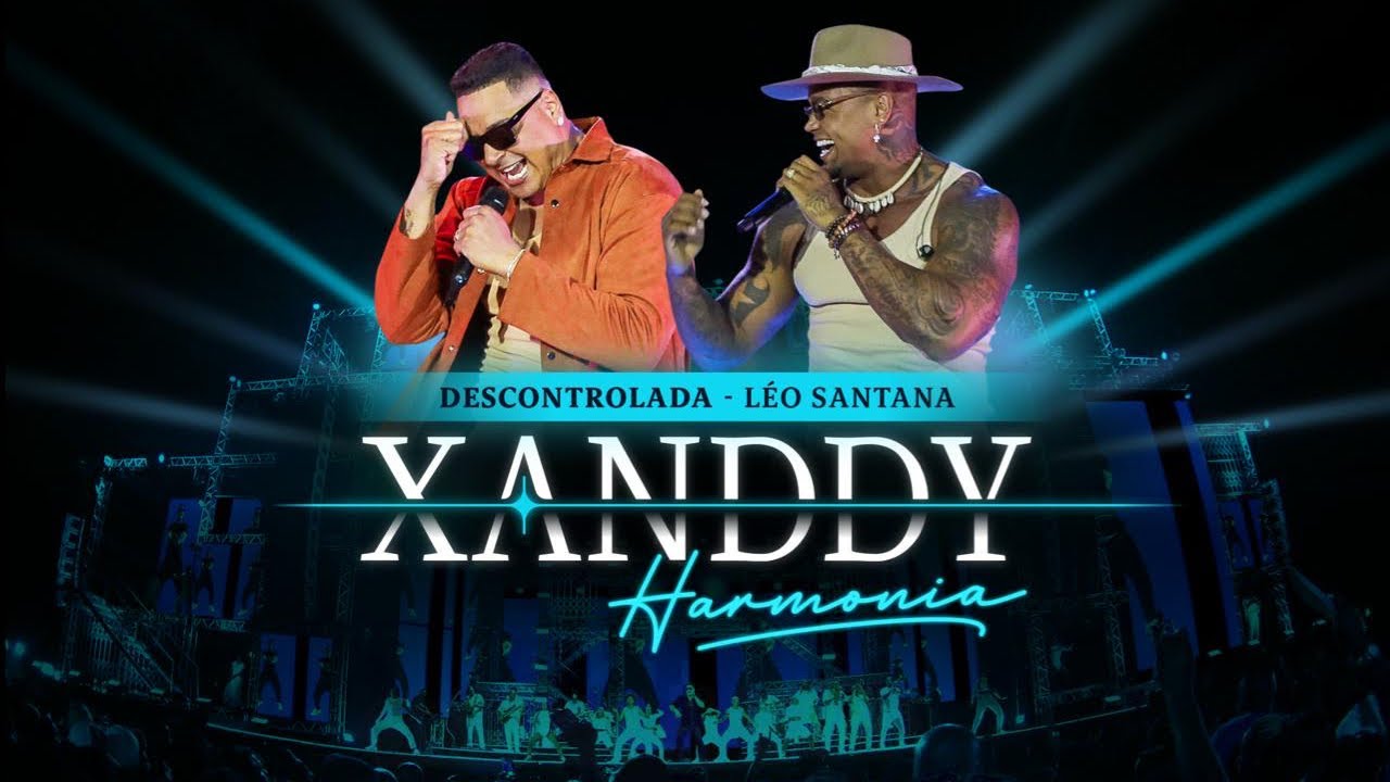 Xanddy Harmonia, L&eacute;o Santana - Descontrolada (V&iacute;deo Oficial)