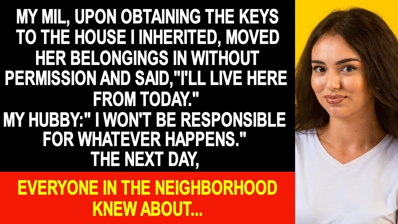 My mother in law, upon obtaining the keys to the house I inherited, moved her belongings in