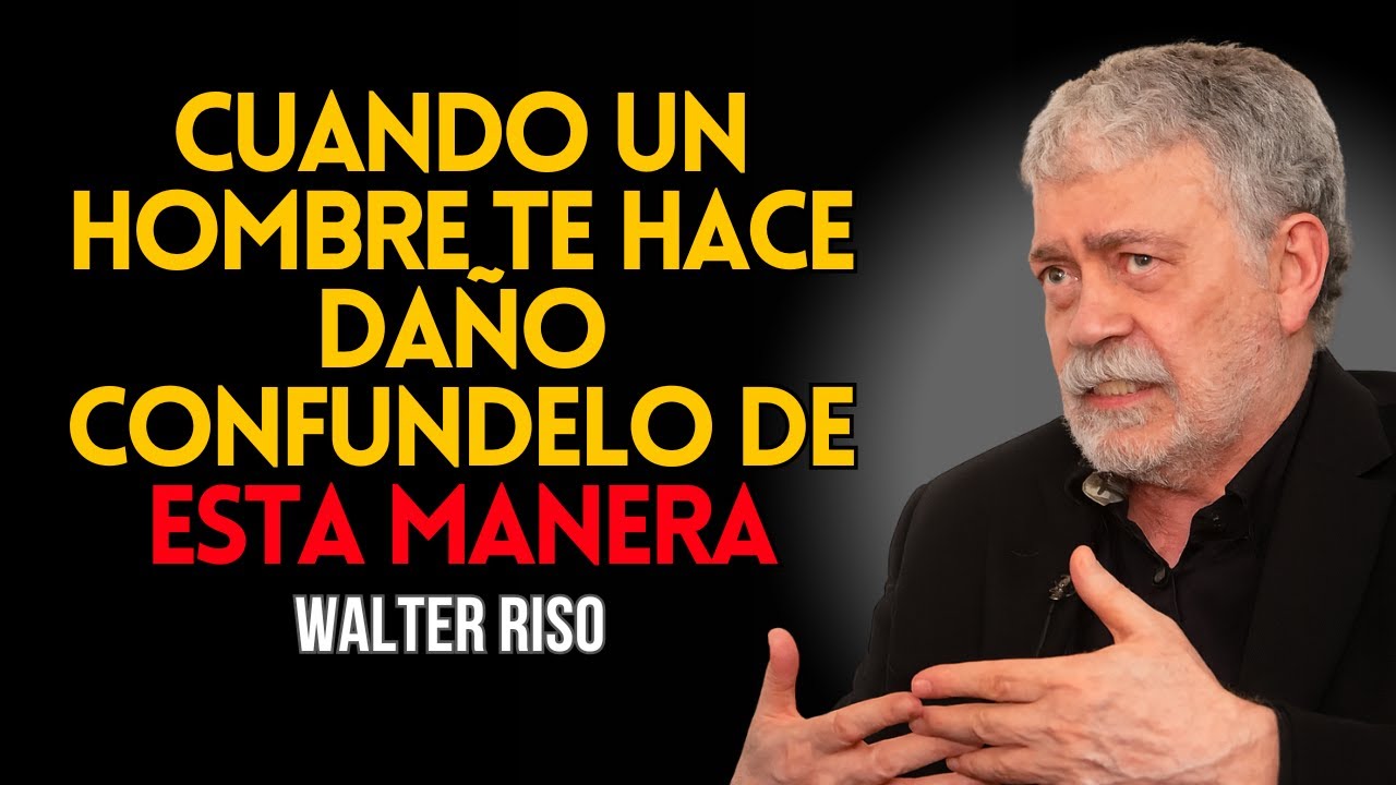 Cuando un Hombre te Hace Daño, CONFÚNDELO Así  - Según Walter Riso