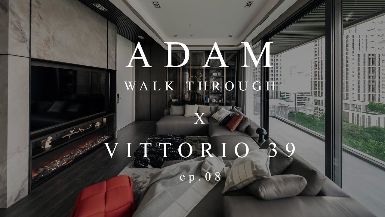 ADAM WALK THROUGH | EP.08 | PROJECT : VITTORIO SUKHUMVIT 39