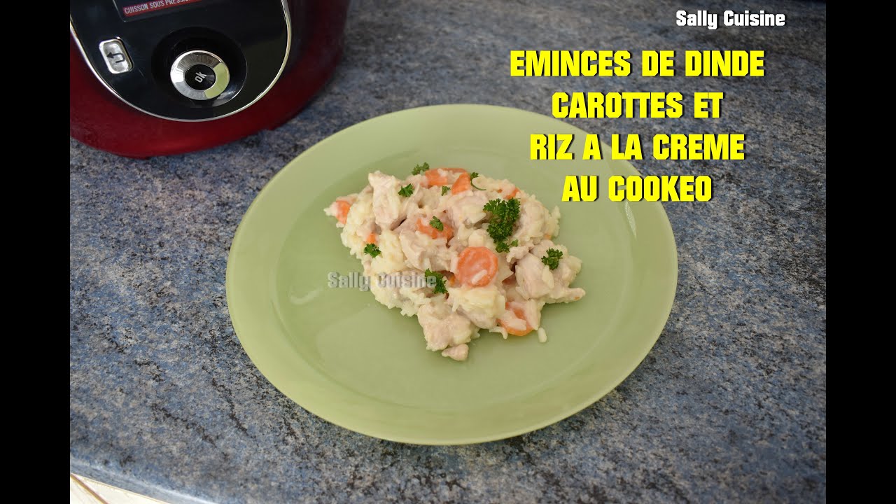 ÉMINCÉS DE DINDE CAROTTES ET RIZ A LA CRÈME AU COOKEO | SALLY CUISINE {Episode 44}
