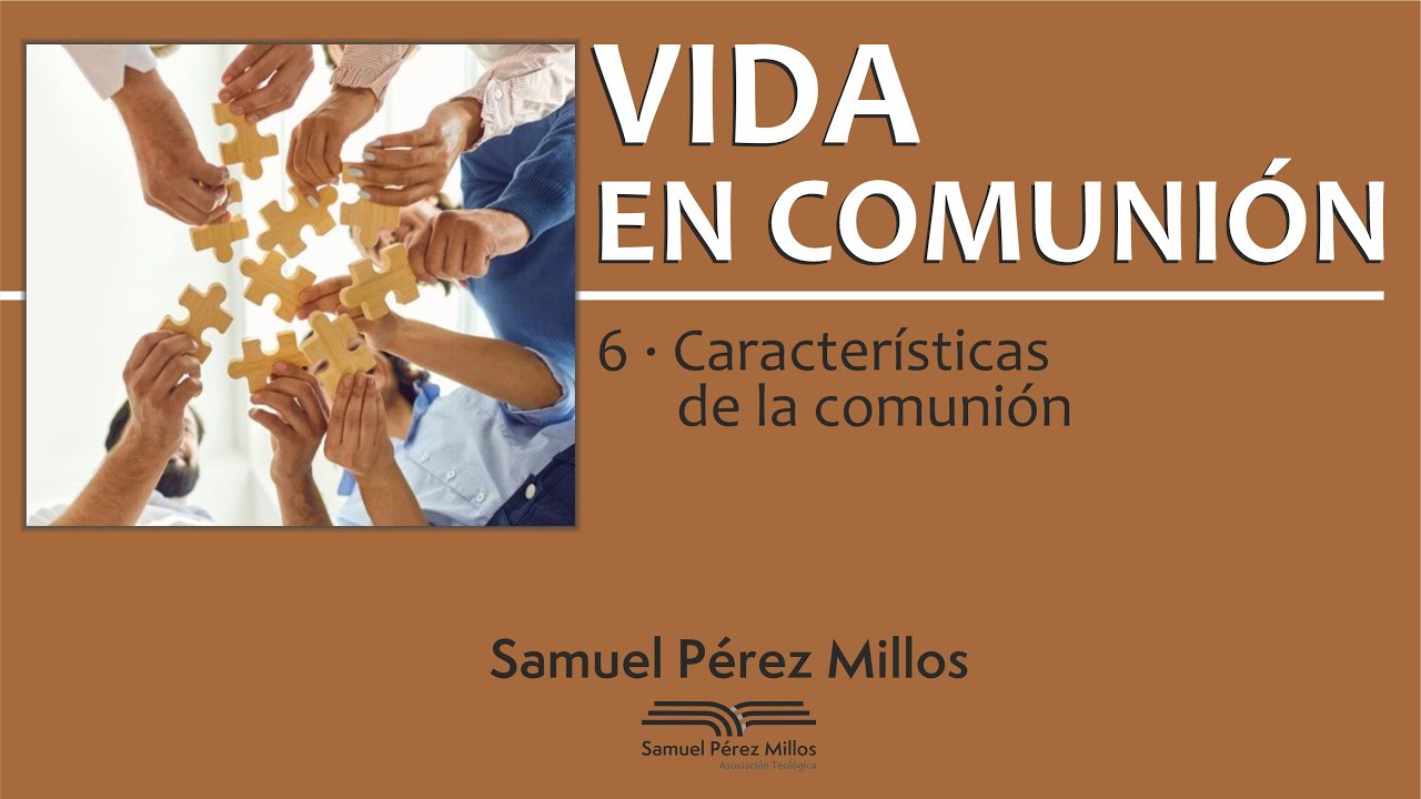 06. 1ª Juan - Características de la comunión - Samuel Pérez Millos
