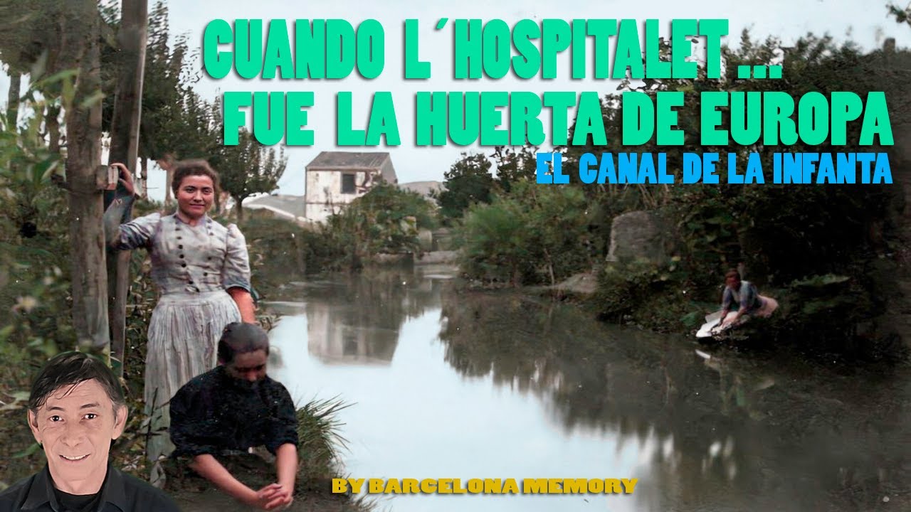 CUANDO L´HOSPITALET FUE LA HUERTA DE EUROPA, EL CANAL DE LA INFANTA