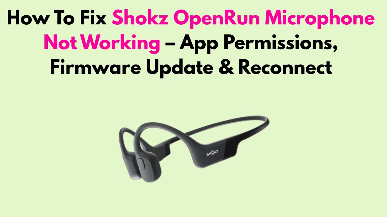 How To Fix Shokz OpenRun Microphone Not Working – App Permissions, Firmware Update & Reconnect