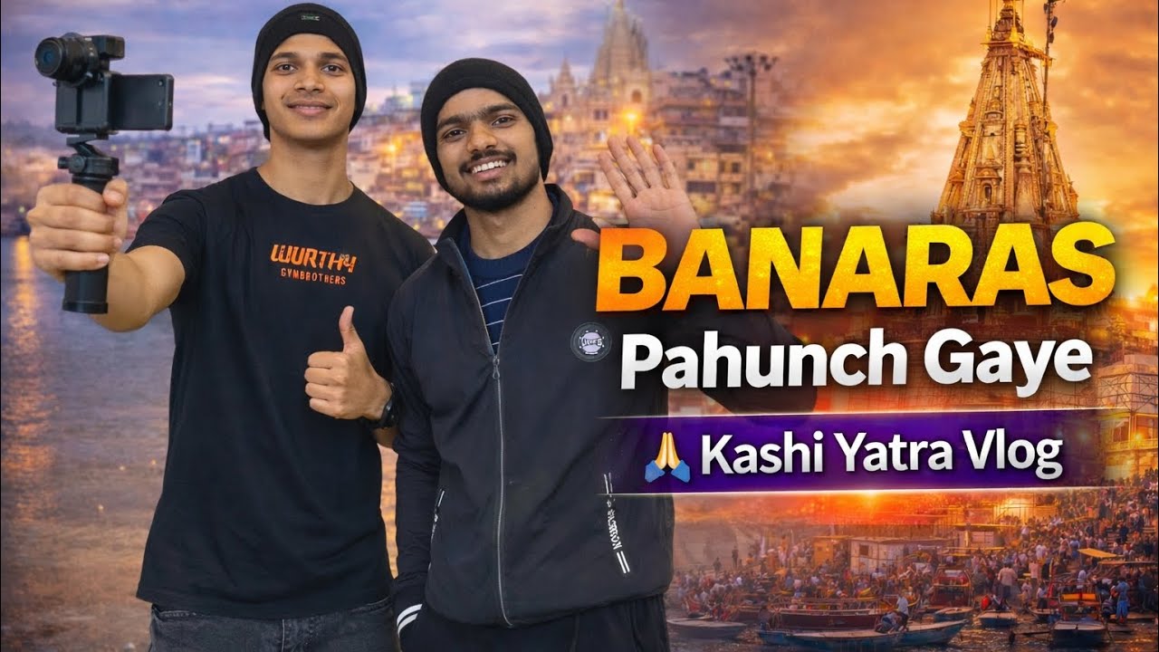 Banaras Pahunch Gaye 🙏 | Kashi Yatra Vlog