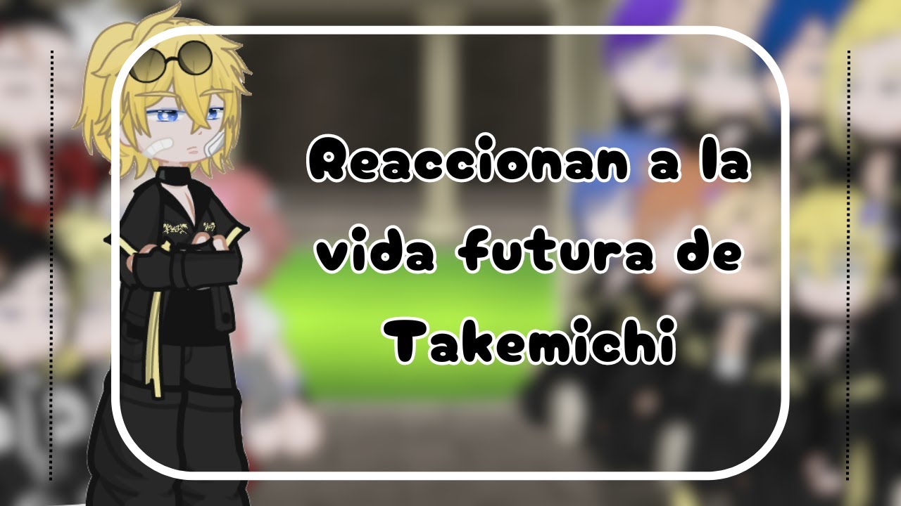 Tenjiku//Toman react to Takemitchi...(leer descripcción)