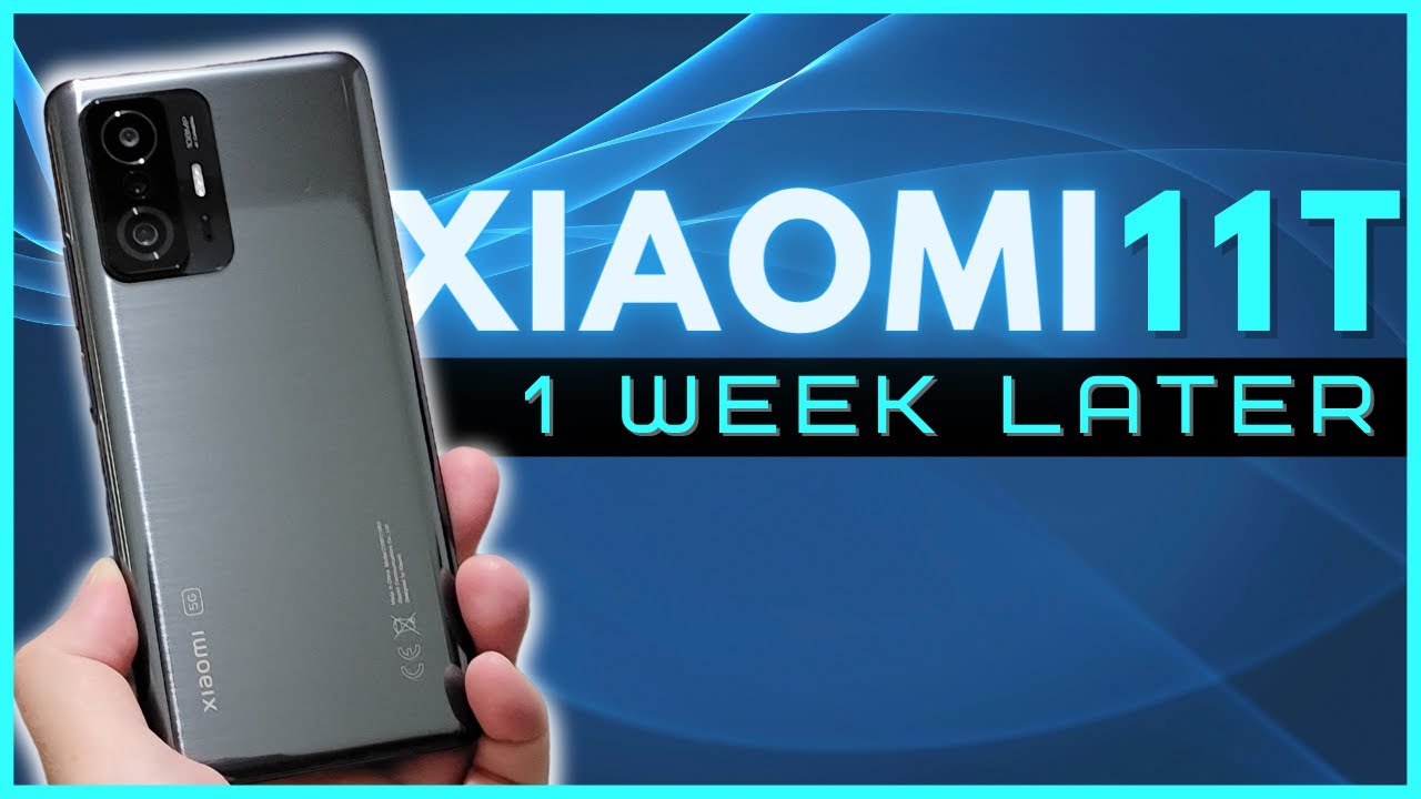 Xiaomi 11T One Week Later | Everything you need to know!