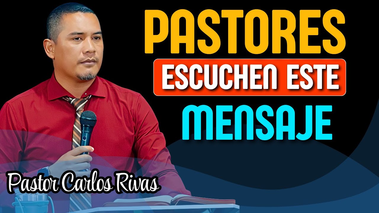 Pastores Escuchen este consejo - Pastor Carlos Rivas