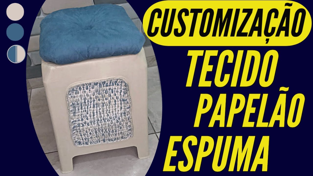 DIY COMO FAZER CUSTOMIZAÇÃO BANCO DE PLÁSTICO TECIDO PAPELÃO ESPUMA 'CUSTOM' SIMPLES E BONITO