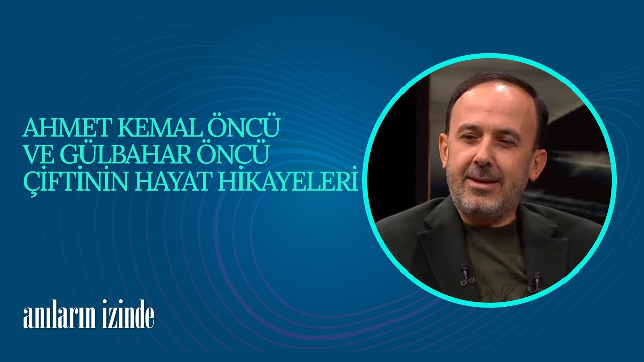 Ahmet Kemal Öncü ve Gülbahar Öncü Çiftinin Hayat Hikayeleri -  Anıların İzinde (44. Bölüm)