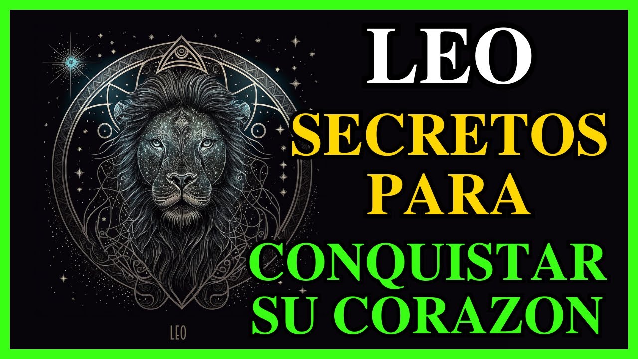 COMO ENAMORAR A UN LEO - 25 Secretos para conquistar su corazón - Signos del Zodiaco