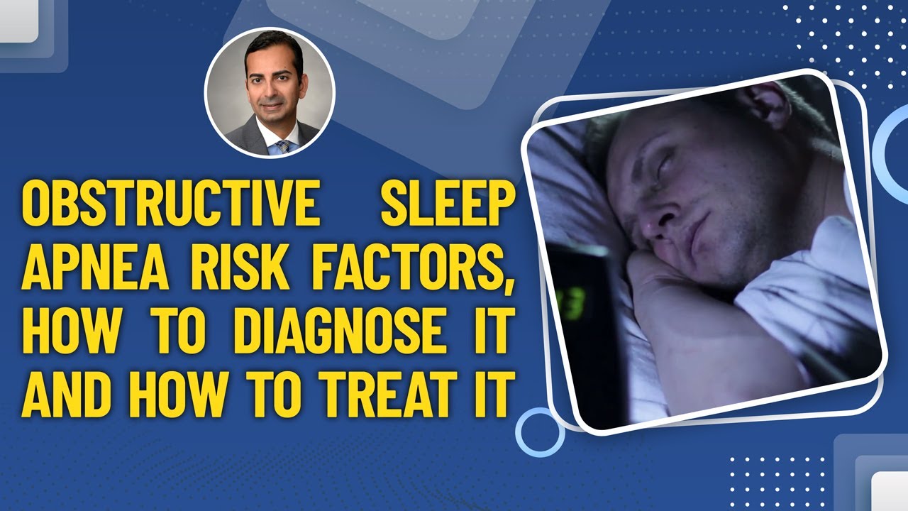 Obstructive Sleep Apnea Risk Factors, How to diagnose it and How to treat it