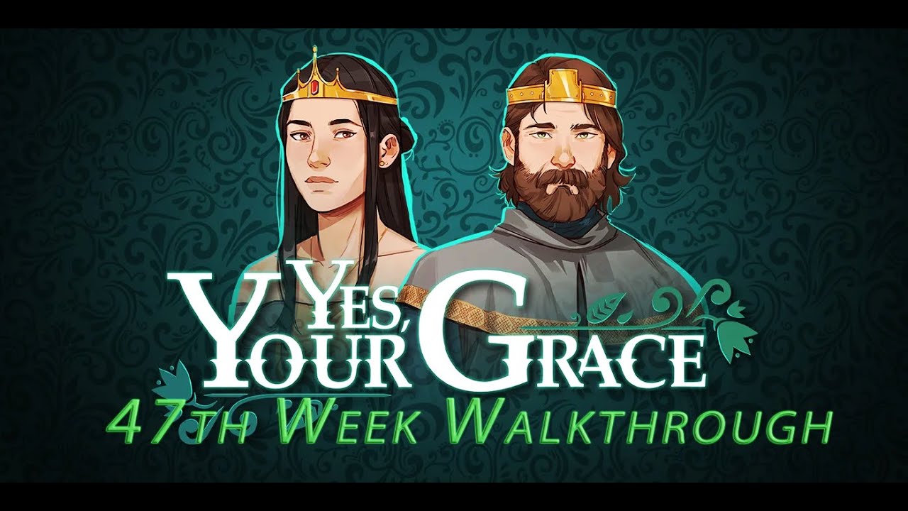 Yes, Your Grace. Gameplay 47th Week  Full Walkthrough (No Comments)