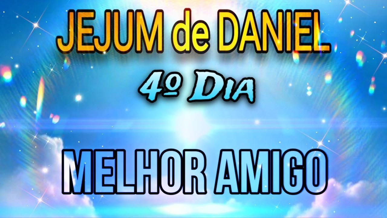 JEJUM DE DANIEL - MELHOR AMIGO - 4º DIA