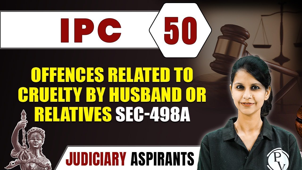 IPC 50 | Offences Related To Cruelty By Husband or Relatives Sec-498A | CLAT, LLB & Judiciary