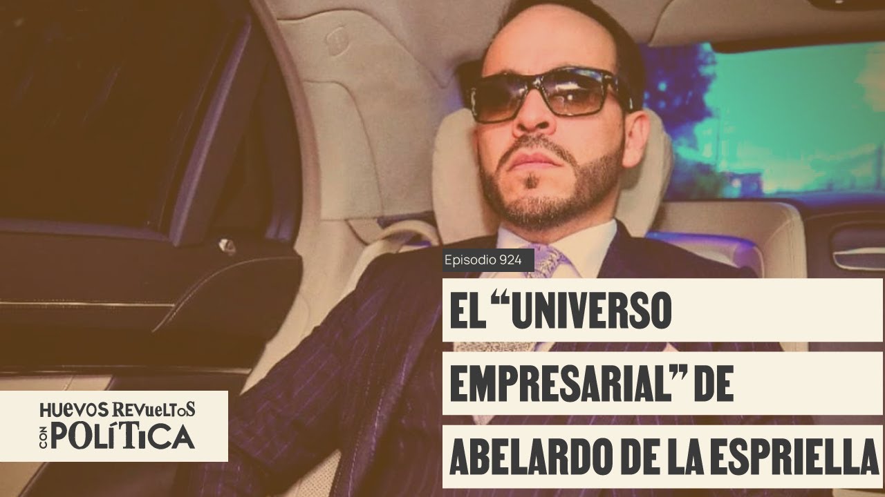 ¿De dónde sale la plata de Abelardo? La Silla rastreó sus inversiones - Huevos Revueltos con Polítca