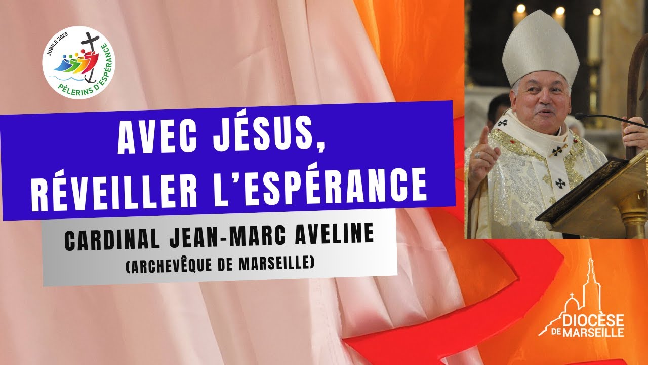 Avec Jésus, réveiller l'espérance - cardinal Aveline