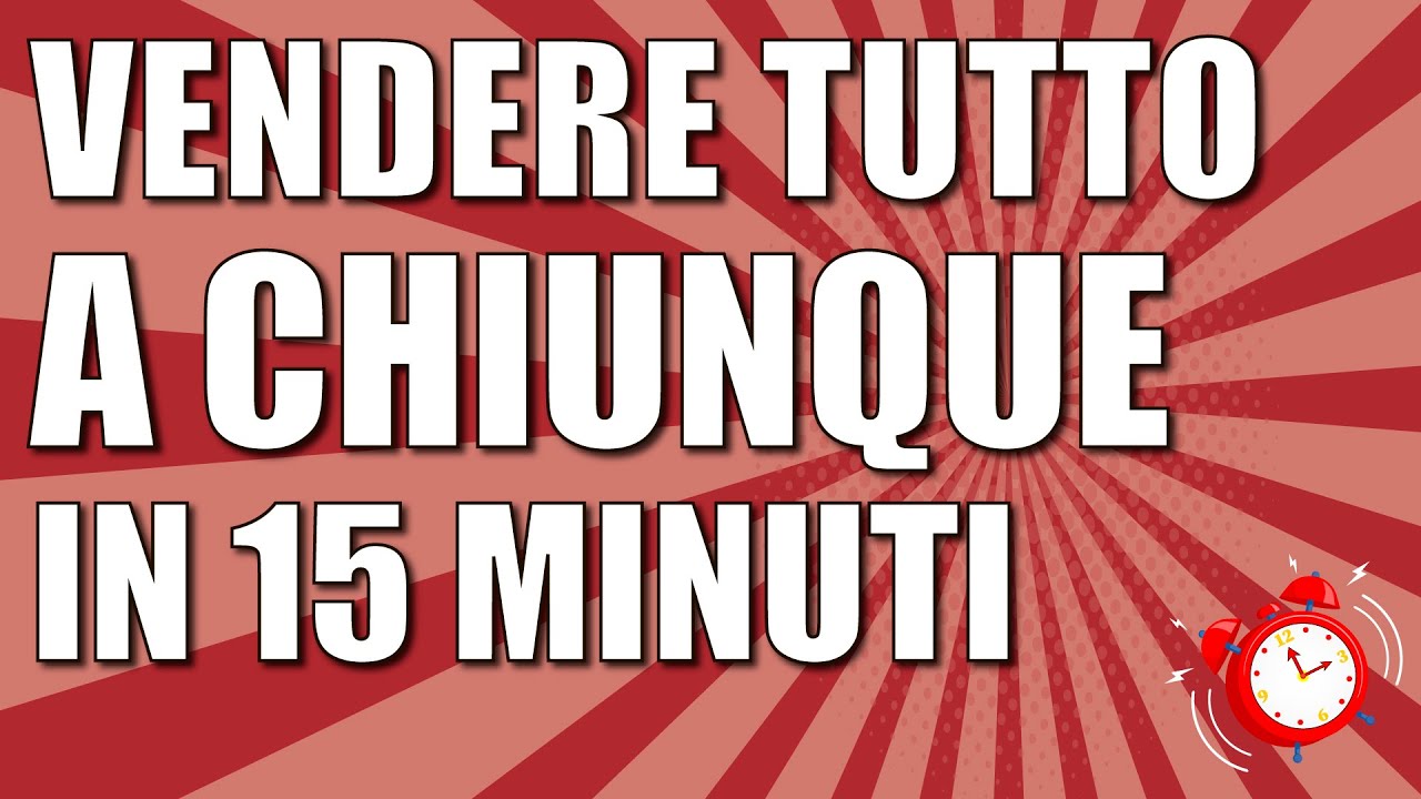 Tutte le tecniche di vendita e le strategie per vendere tutto, a chiunque, sempre