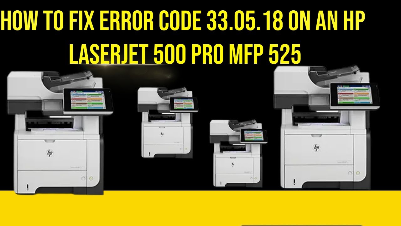 How to fix Error code 33.05.18 on an HP LaserJet 500 Pro MFP 525