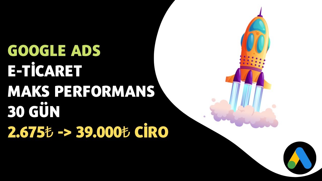 GOOGLE ADS: Eticaret Maks Performans 30 günde 2.675₺ ile 39.000₺ Ciro