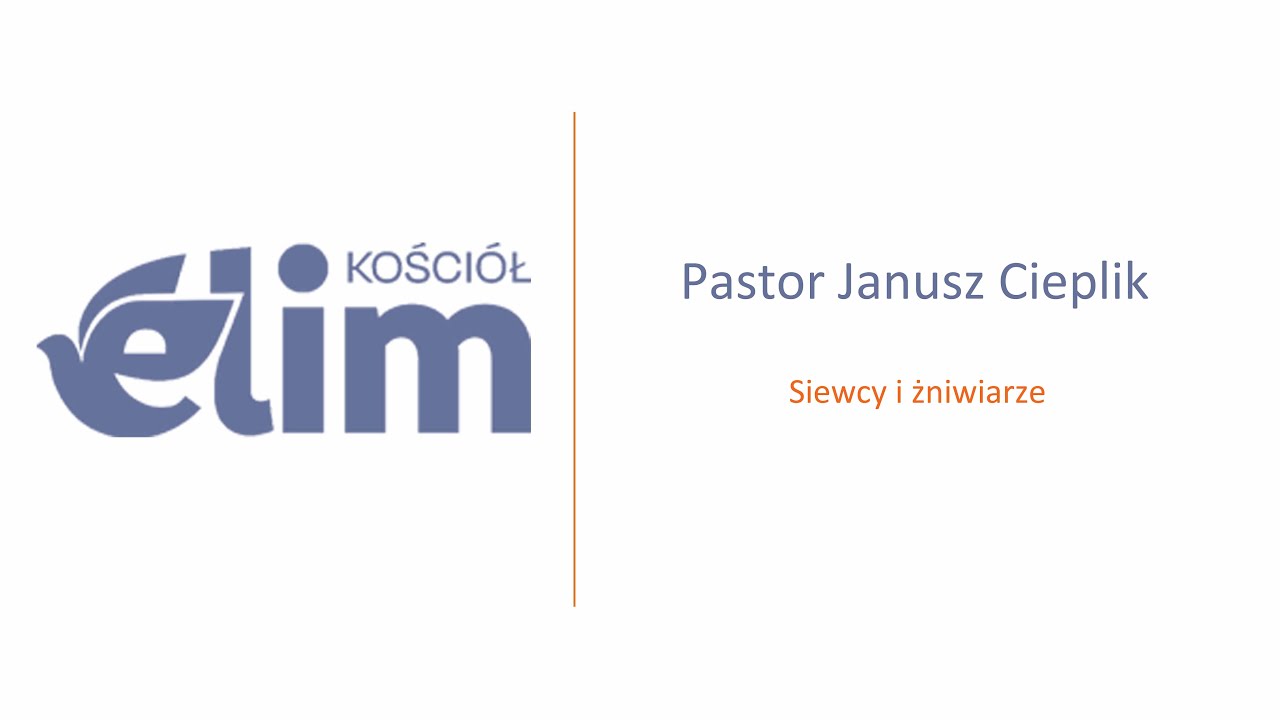 Siewcy i żniwiarze - Pastor Janusz Cieplik