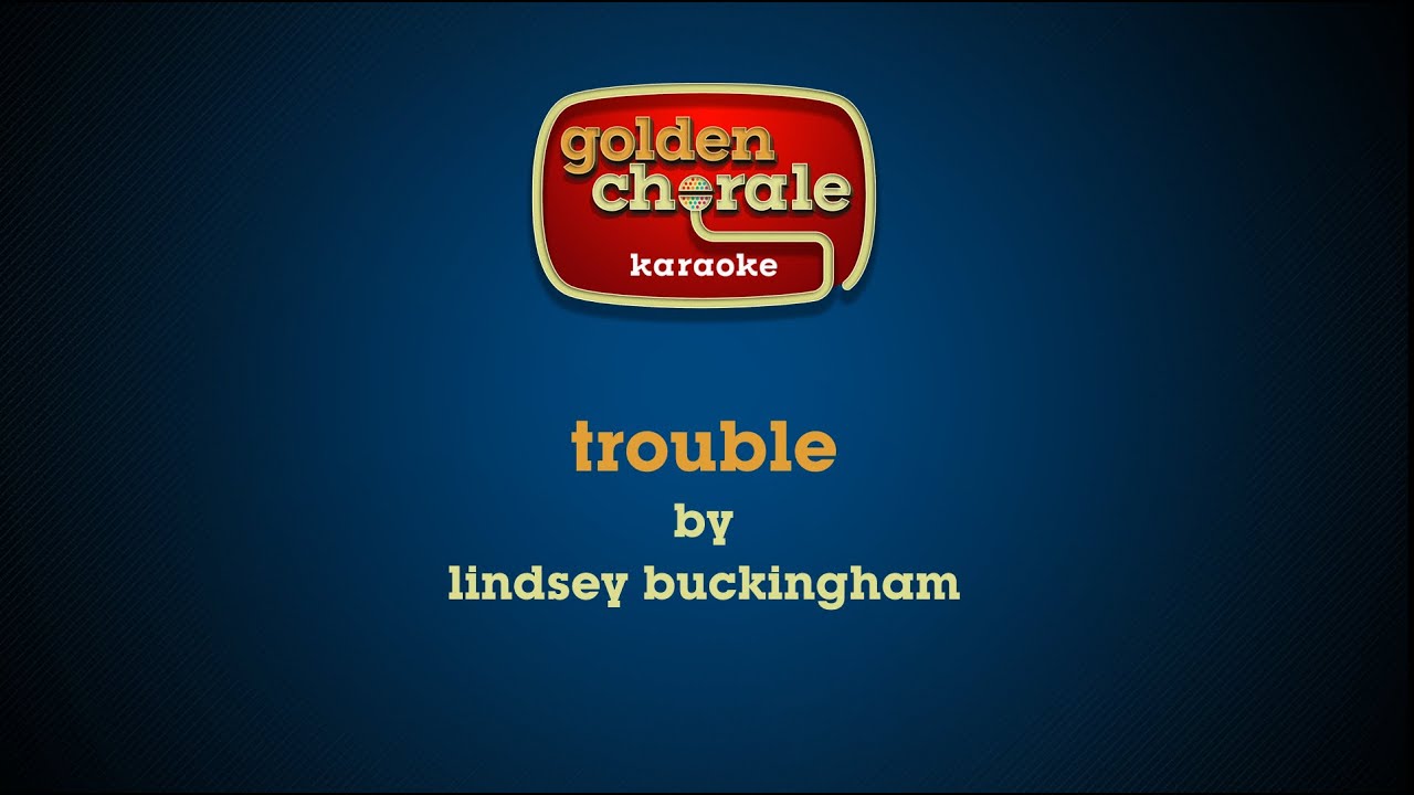 lindsey buckingham - trouble (karaoke)