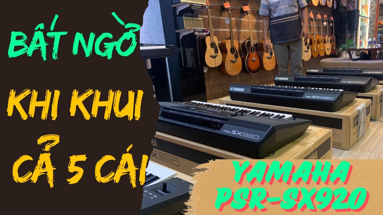 Đàn organ yamaha psr-sx920 BẤT NGỜ KHI KHUI THÙNG