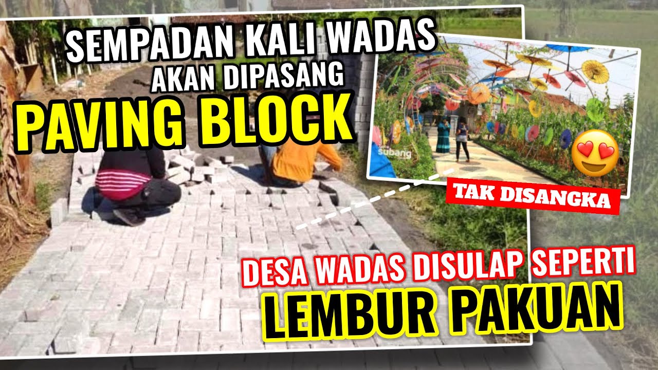 LUAR BIASA AKAN DI PAVING BLOCK SEMPADAN KALI WADAS WOW BISA JD SEPERTI LEMBUR PAKUAN NI DESA WADAS