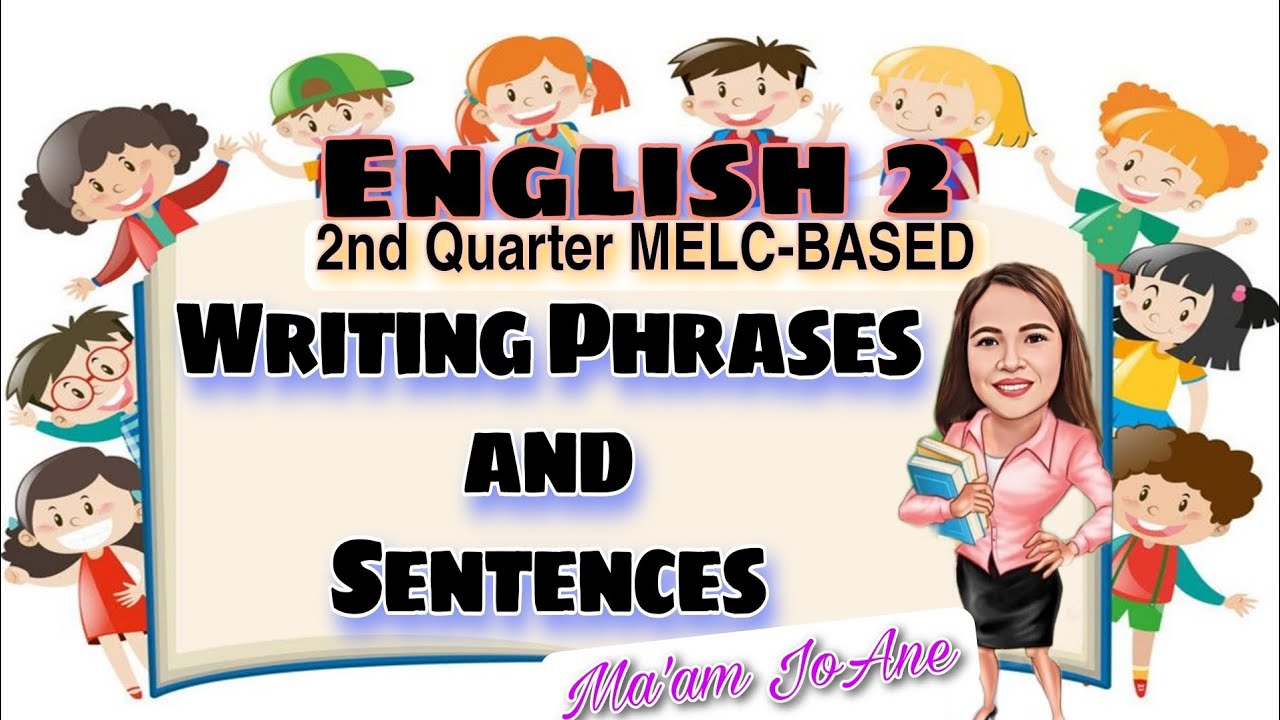 ENGLISH 2 - Writing Phrases and Sentences - 2nd QUARTER