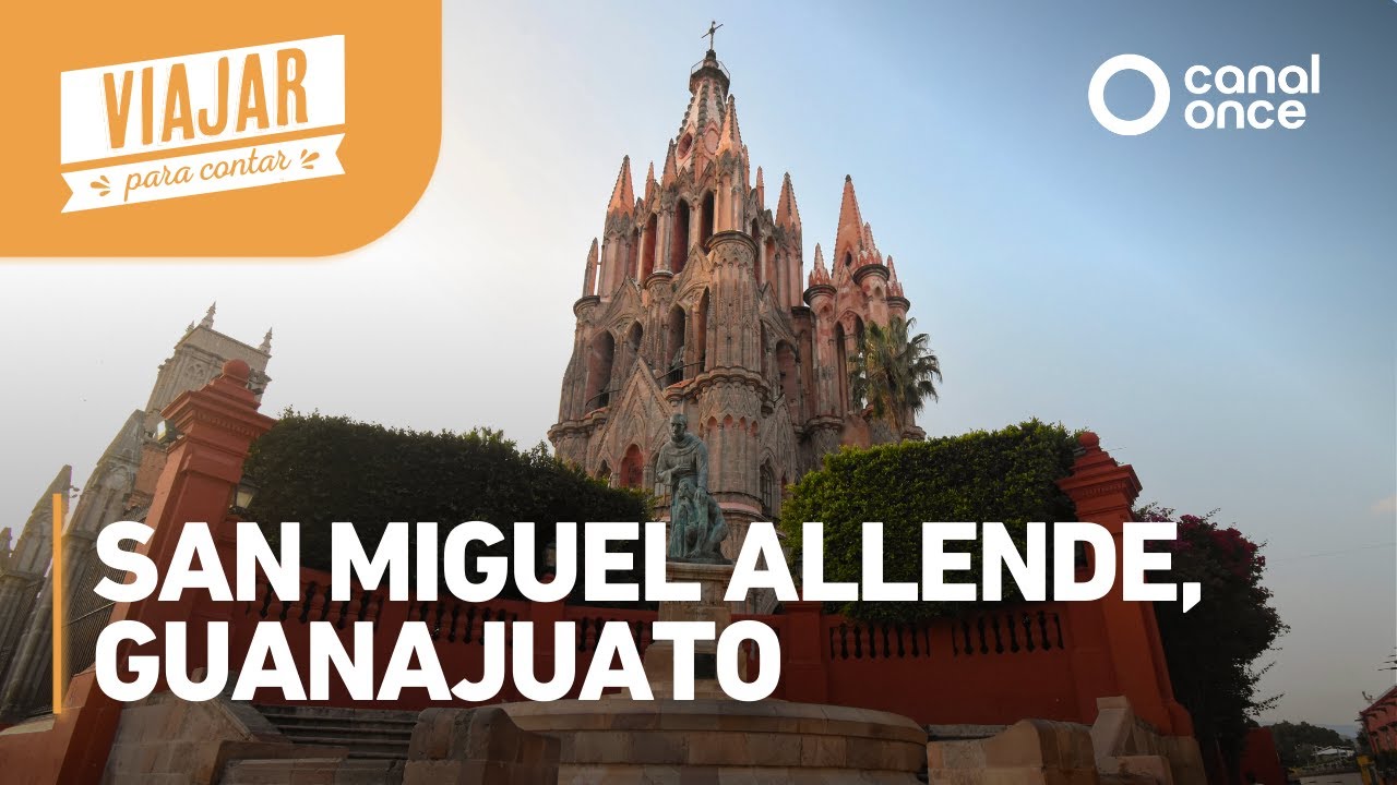 Viajar para contar - San Miguel Allende, Guanajuato