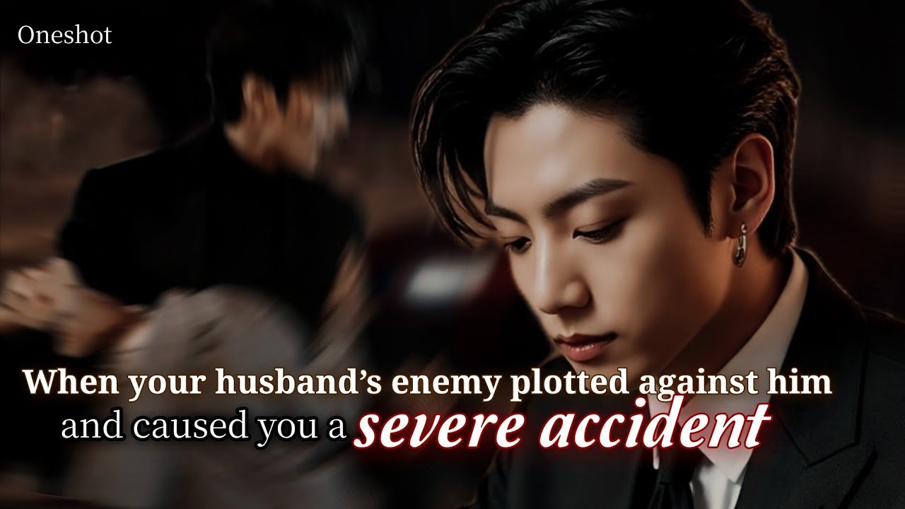 [ 𝐎𝐧𝐞𝐬𝐡𝐨𝐭] 𝐖𝐡𝐞𝐧 𝐲𝐨𝐮𝐫 𝐡𝐮𝐬𝐛𝐚𝐧𝐝’𝐬 𝐞𝐧𝐞𝐦𝐲 𝐩𝐥𝐨𝐭𝐭𝐞𝐝 𝐚𝐠𝐚𝐢𝐧𝐬𝐭 𝐡𝐢𝐦,𝐚𝐧𝐝 𝐜𝐚𝐮𝐬𝐞𝐝 𝐲𝐨𝐮 𝐚 𝐬𝐞𝐯𝐞𝐫𝐞 𝐚𝐜𝐜𝐢𝐝𝐞𝐧𝐭