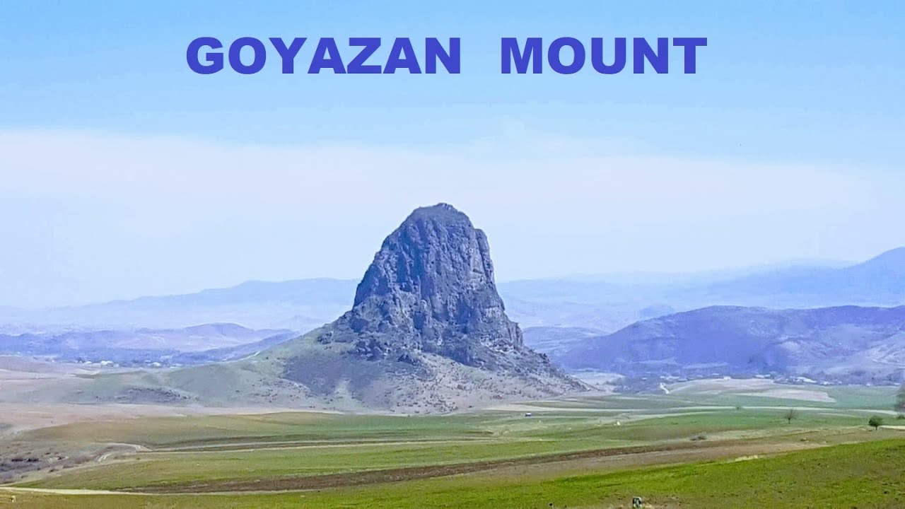 Goyazan mount - Goyezen dagi - Göyəzən dağı
