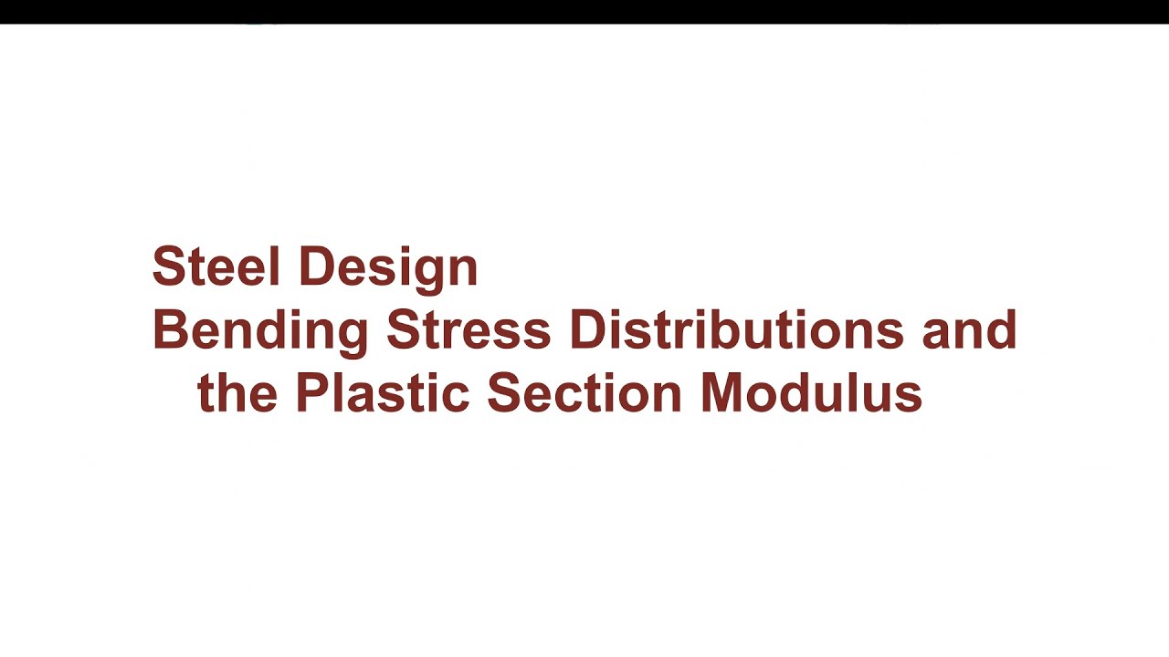 019 CE341 Steel Design: Beams - Bending Stress Distributions