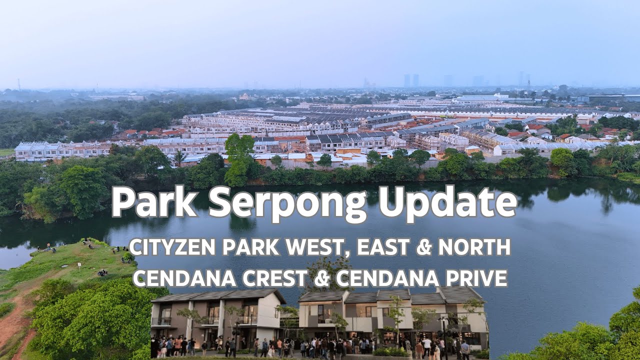 Park Serpong Update Cityzen Park (East, West & North) Cendana Crest, Cendana Prive 17 Oct 2024