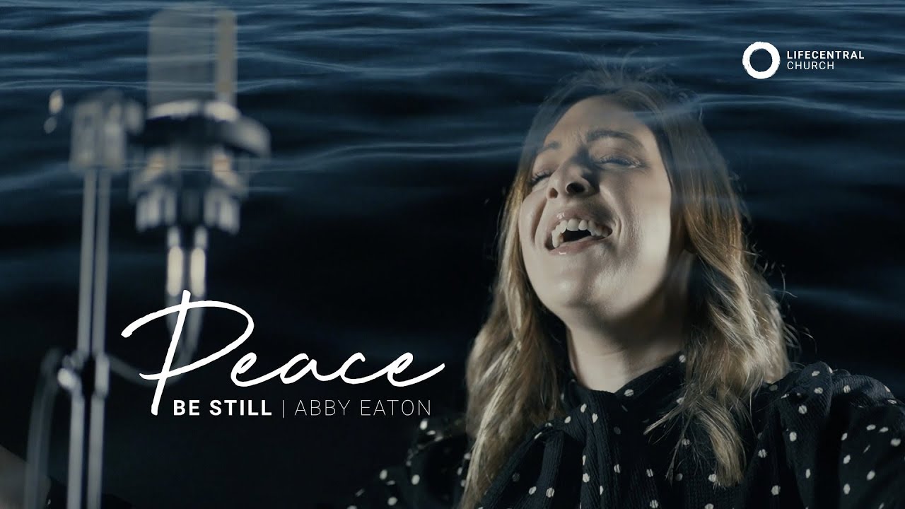Peace Be Still - Abby Eaton | LifecentralChurchUK
