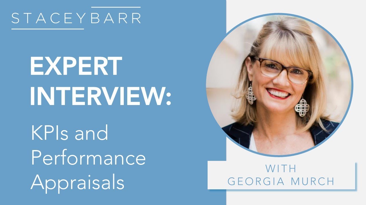 KPI CASE STUDY: Replacing KPIs in Performance Appraisals with Georgia Murch and Stacey Barr