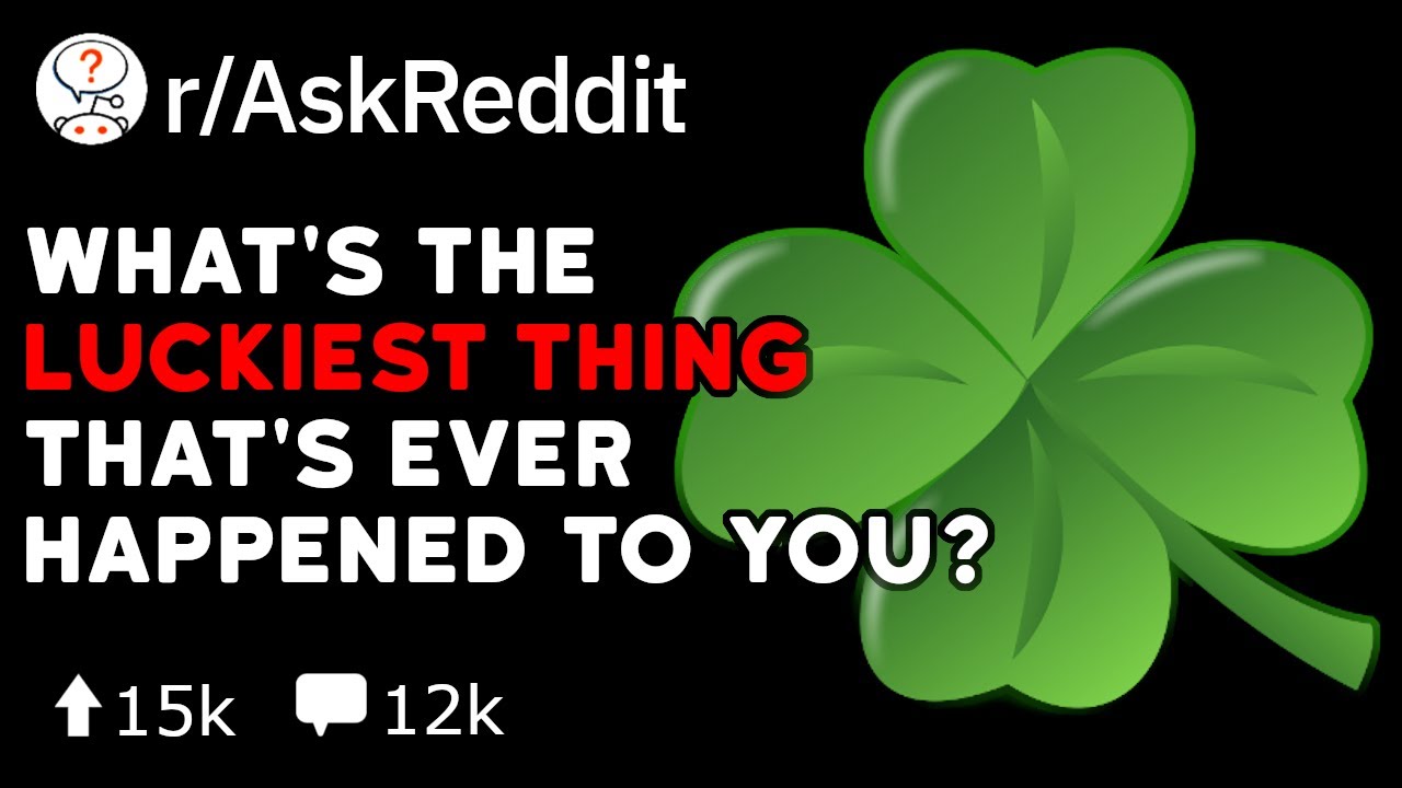 What's The Luckiest Thing That Has Ever Happened To You? (Reddit Stories r/AskReddit)