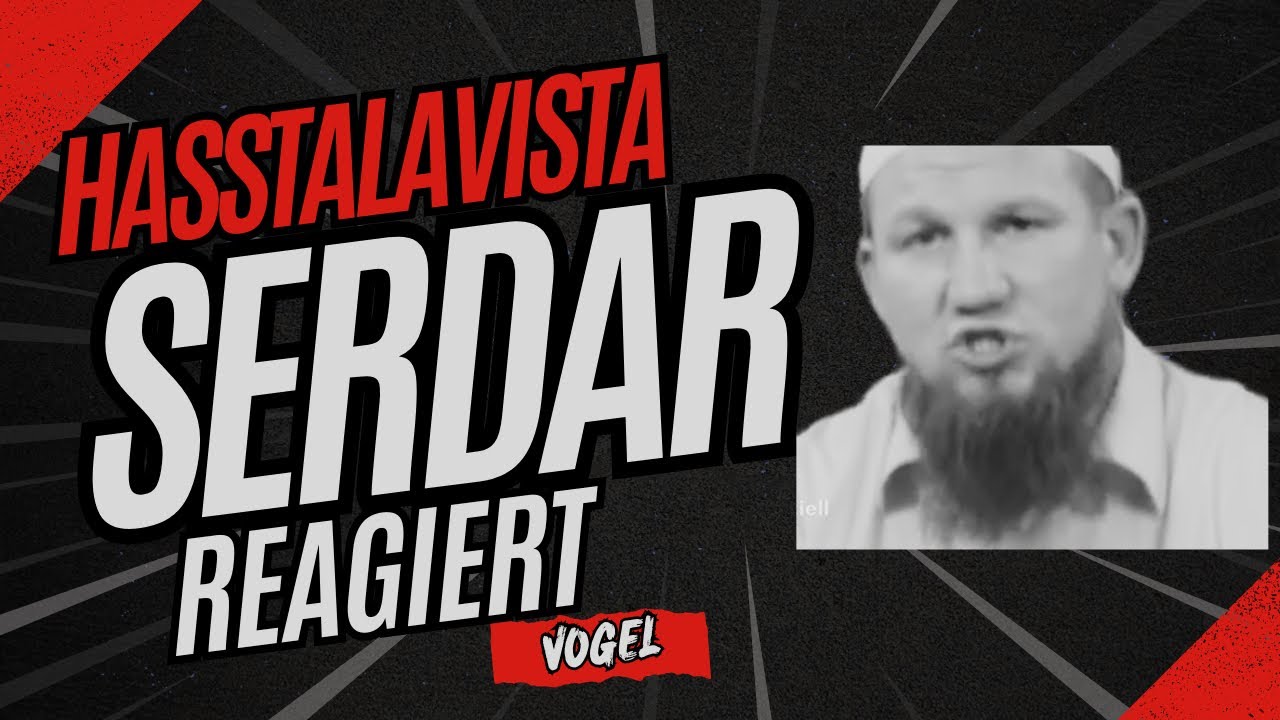 Hasstalavista - Serdar reagiert auf Pierre Vogel