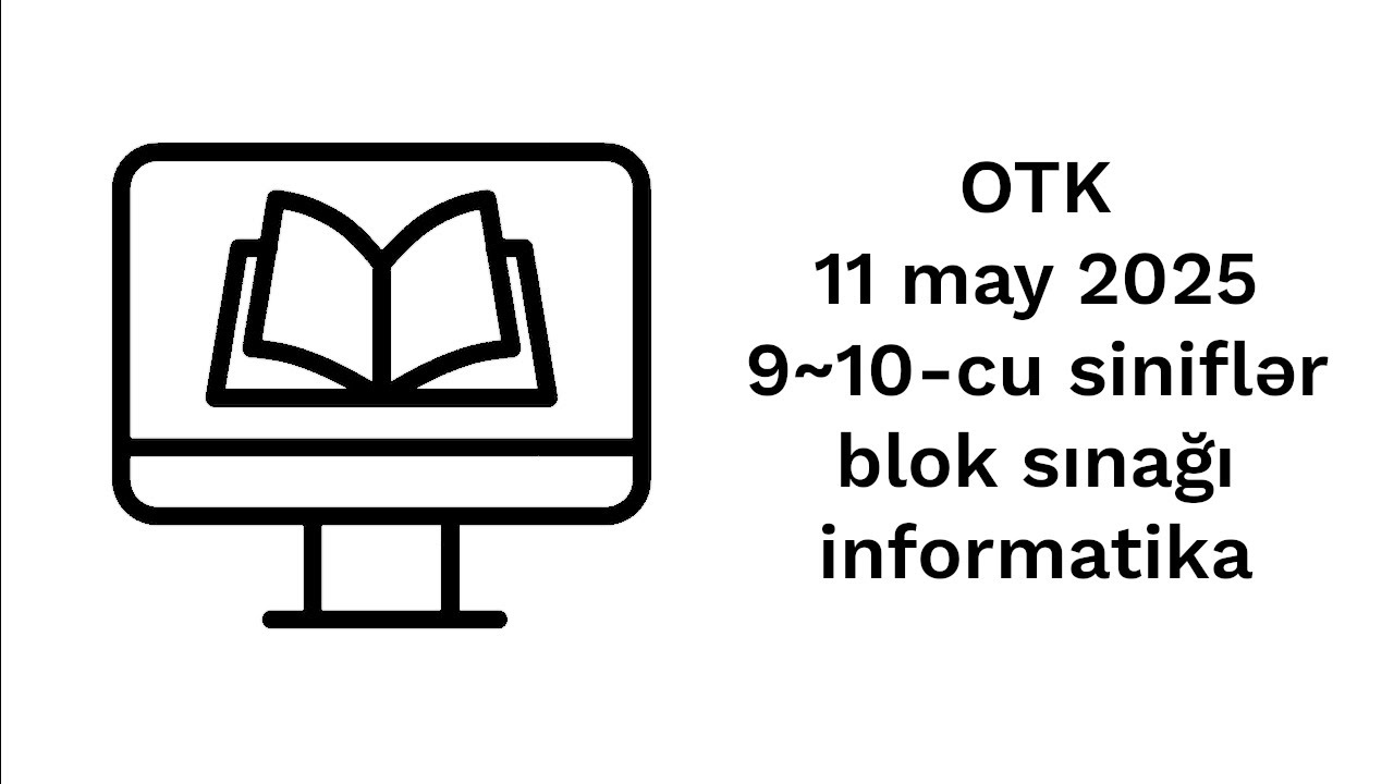 OTK 11 may 2025-ci il 9~10-cu siniflər blok sınağı informatika.