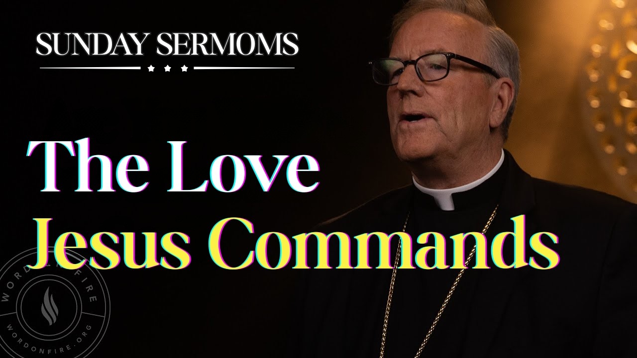 The Love Jesus Commands: A Call to True Discipleship – Bishop Barron's Sunday Sermon