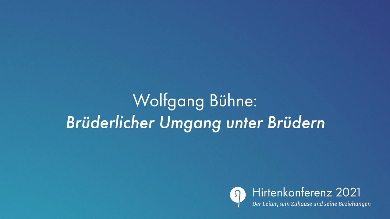 Hirtenkonferenz21 - Brüderlicher Umgang unter Brüdern (Wolfgang Bühne)